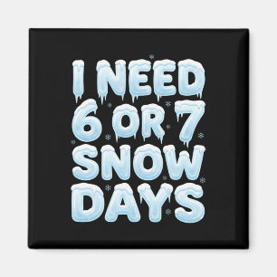 I Need 6 Or 7 Snow Days Funny 67 Winter Meme Teach Magnet