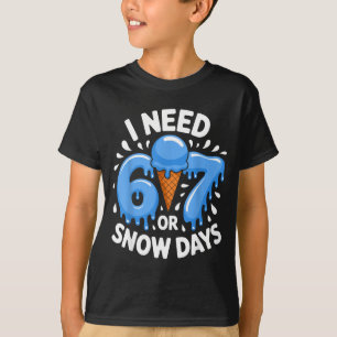 I Need 6 Or 7 Snow Days Funny Winter Ice Ceem Drip T-Shirt