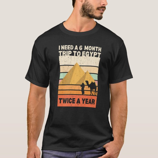 I Need A 6 Month Trip To Egypt Twice A Year Retro  T-Shirt (Front)