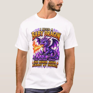 I Need a Baby Dragon Funny Fantasy Dragon Emotiona T-Shirt