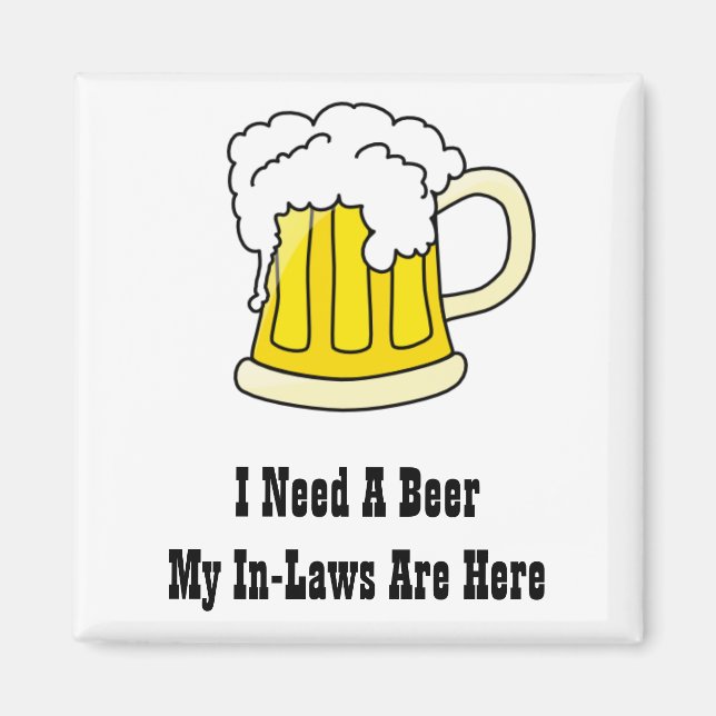 I Need A Beer My Inlaws Are Here Magnet (Front)