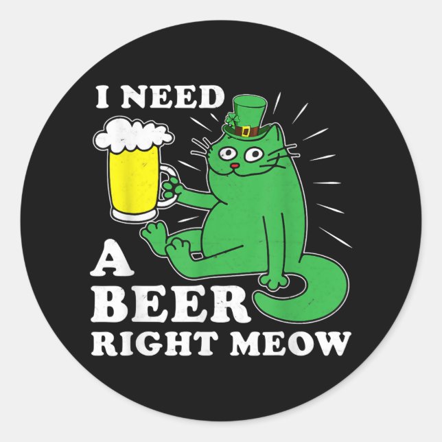 I Need A Beer Right Meow St. Patricks Day Cat Pun Classic Round Sticker (Front)