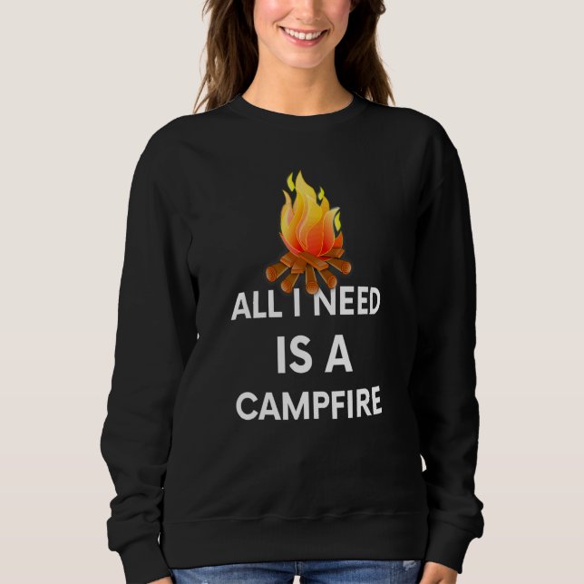 I Need A Campfire All Sweatshirt (Front)