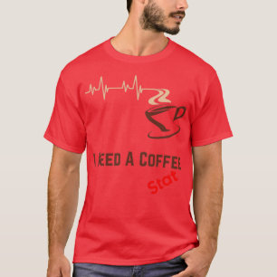 I Need A Coffee Stat T-Shirt