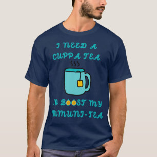 I Need A Cuppa Tea To Boost My Immunity T-Shirt