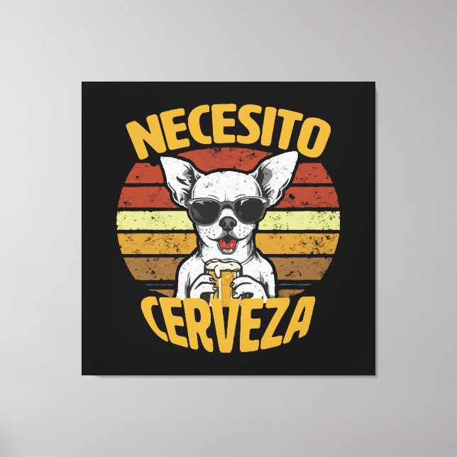 I NEED A CUTE CHIHUAHUA BEER CANVAS PRINT (Front)