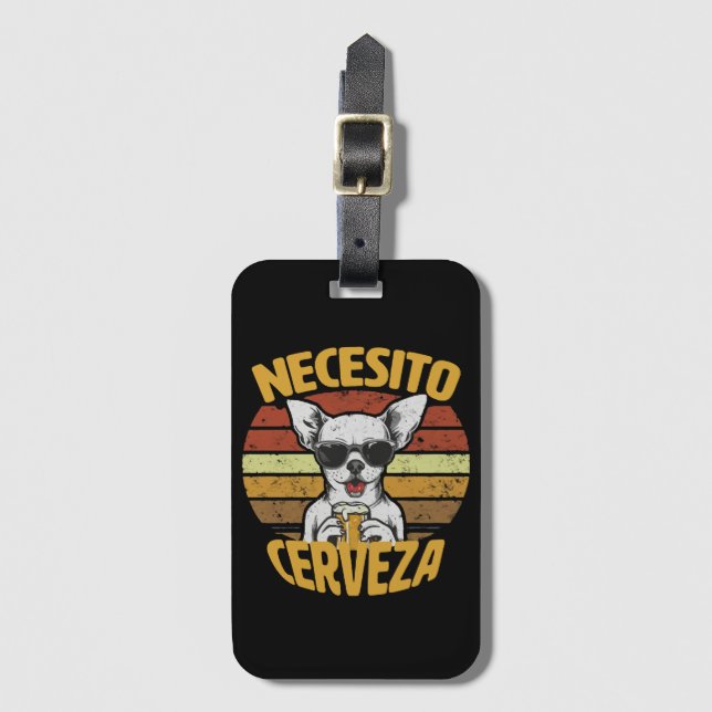 I NEED A CUTE CHIHUAHUA BEER LUGGAGE TAG (Front Vertical)