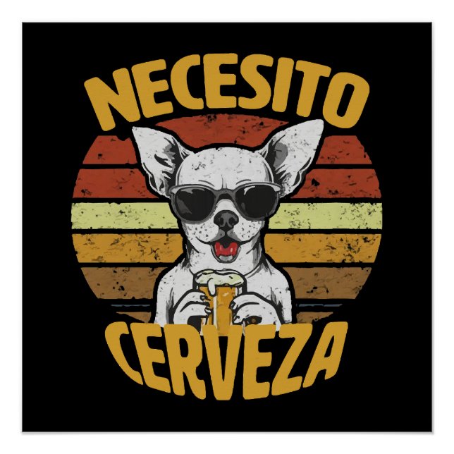 I NEED A CUTE CHIHUAHUA BEER POSTER (Front)