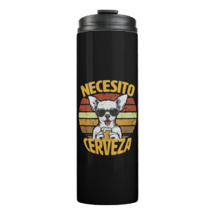 I NEED A CUTE CHIHUAHUA BEER THERMAL TUMBLER