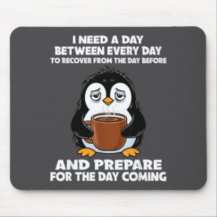 I Need A Day Between Every Day Recover From The Da Mouse Pad