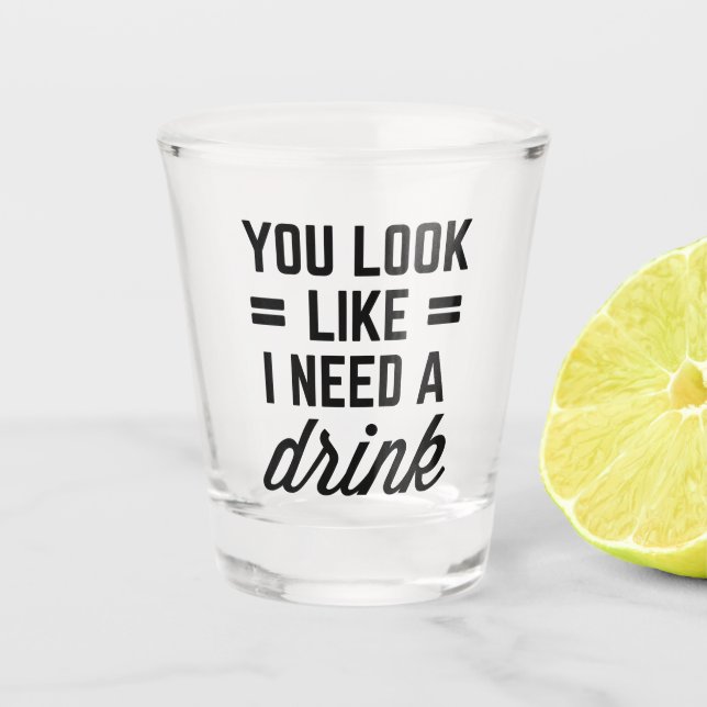 I Need A Drink Funny Quote Shot Glass (Front)