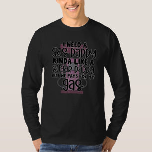 I Need A Gas Daddy Funny Women Gas Prices Inflatio T-Shirt
