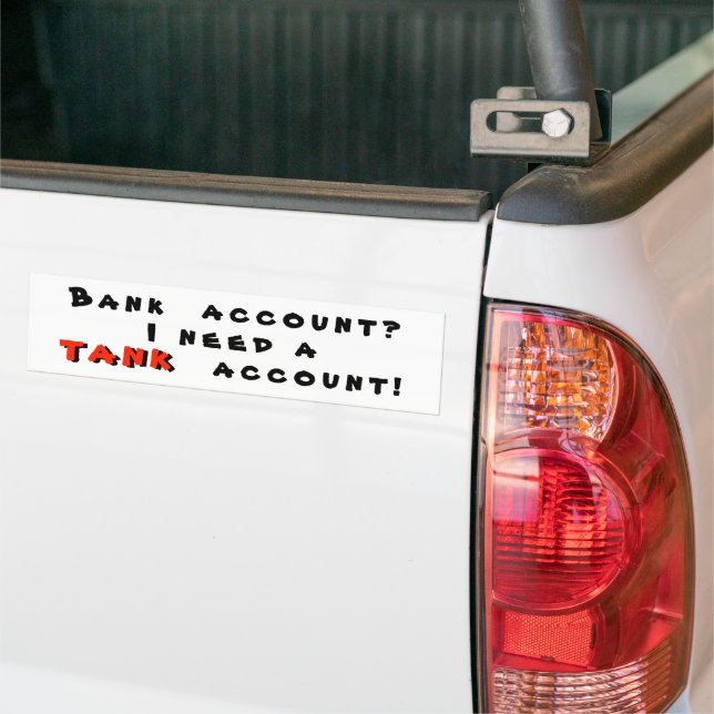I Need a Gas Tank Account On White Bumper Sticker (On Truck)