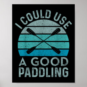 I Need A Good Paddling Funny Kayak Kayaking Poster