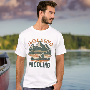 I need a good paddling Kayaking Humour T-Shirt