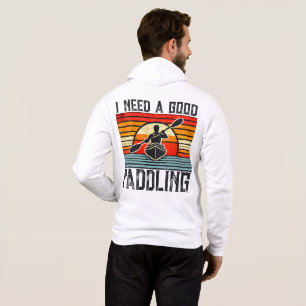 I Need A Good Paddling Kayaking T-Shirt Hoodie