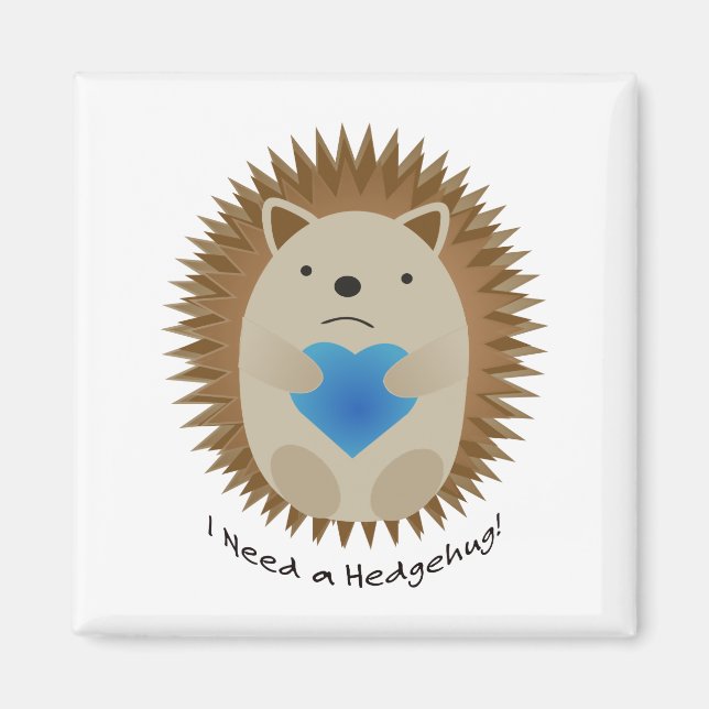 I Need a Hedgehug Hedgehog Magnet (Front)