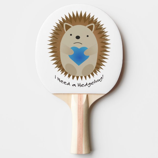 I Need a Hedgehug Hedgehog Ping Pong Paddle (Front)