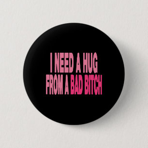 I Need A Hug From A Bad 6 Cm Round Badge