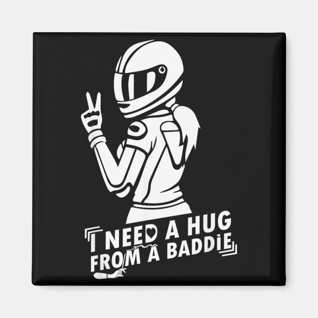 I Need A Hug from A Bad Baddie Magnet (Front)