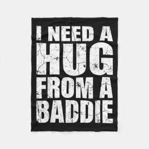 I Need A Hug from A Baddie Funny Meme Quote Humour Fleece Blanket