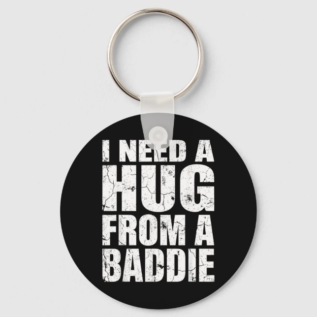 I Need A Hug from A Baddie Funny Meme Quote Humour Key Ring (Front)