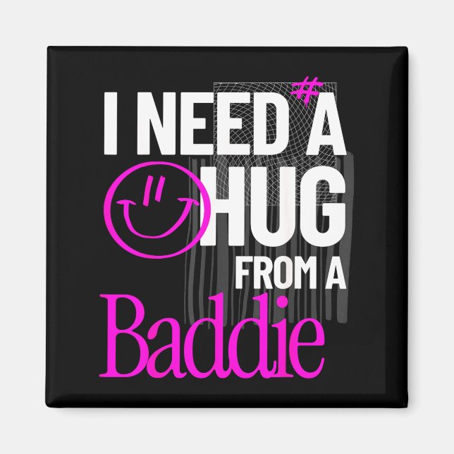 I Need A Hug from A Baddie Funny Meme Quote Magnet (Front)