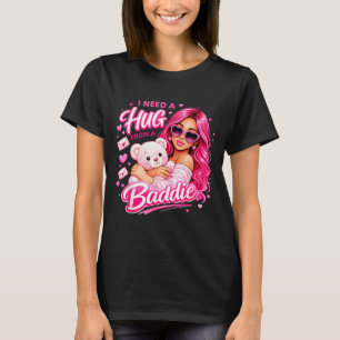 I Need A Hug From A Baddie Funny Sarcastic Quote T-Shirt