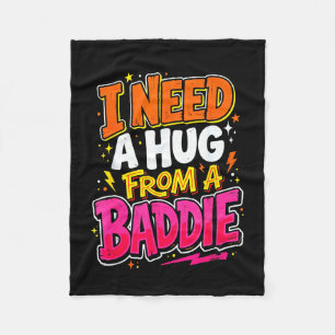 I need a hug from a baddie funny saying meme  fleece blanket