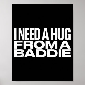 I Need A Hug from a Baddie Meme Poster