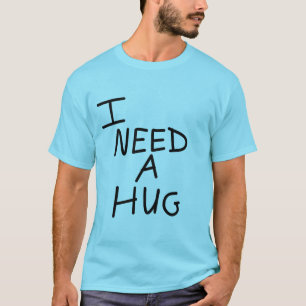 I Need A Hug T-Shirt