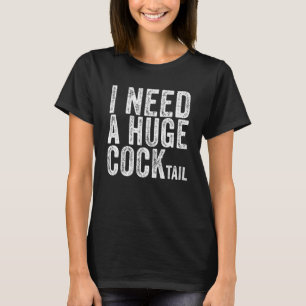 I Need A Huge Cocktail  Adult Humor Drinking Vinta T-Shirt