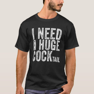 I Need A Huge Cocktail  Adult Humor Drinking Vinta T-Shirt
