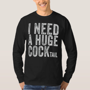 I Need A Huge Cocktail Adult Humour Drinking Vint T-Shirt