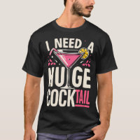 I Need A Huge Cocktail Adult Joke Funny Drinking Q