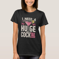 I Need a Huge Cocktail Adult Joke Funny Drinking