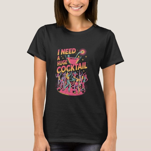 I Need a Huge COCKtail Disco T-Shirt (Front)