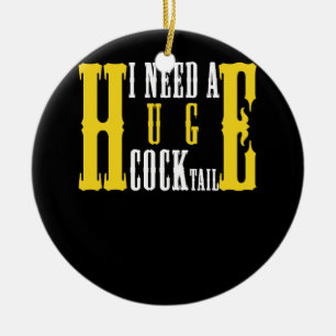 I Need a Huge COCKtail Funny Adult Humour Drinking Ceramic Tree Decoration