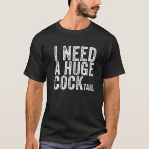 I Need A Huge Cocktail Funny Adult Humour Drinking T-Shirt