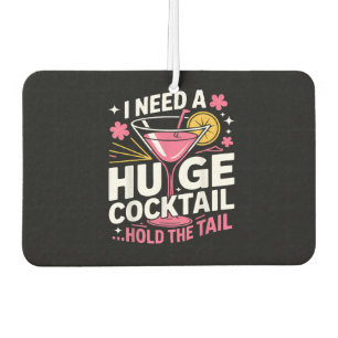 I Need A Huge Cocktail Funny Car Air Freshener