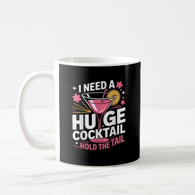 I Need A Huge Cocktail Funny Coffee Mug (Left)
