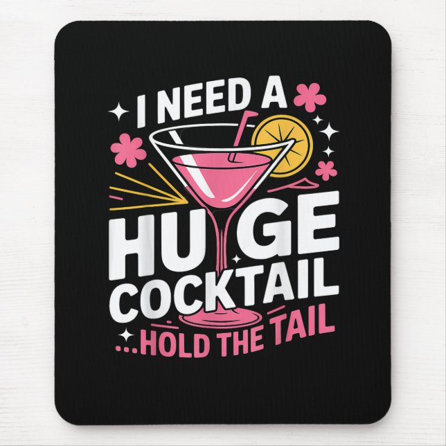 I Need A Huge Cocktail Funny Mouse Pad (Front)
