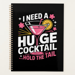 I Need A Huge Cocktail Funny Planner