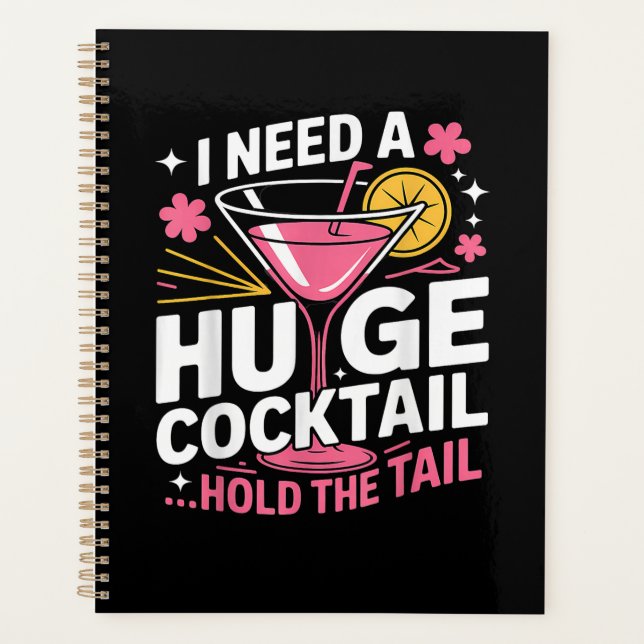 I Need A Huge Cocktail Funny Planner (Front)