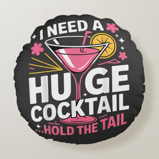 I Need A Huge Cocktail Funny Round Cushion (Front)