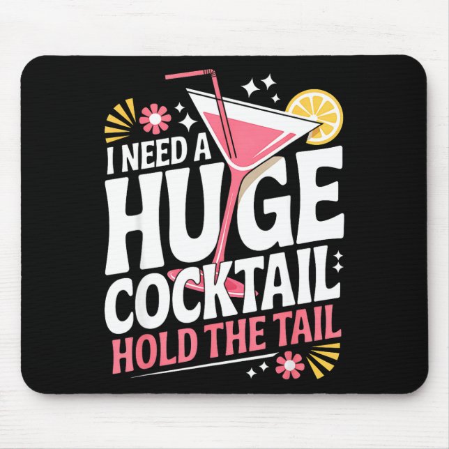 I Need A Huge Coctail Funny Adult Humor Funny Drin Mouse Pad (Front)