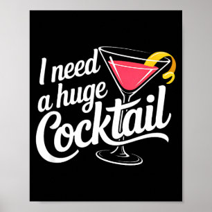 I Need A Huge Coctail Funny Adult Humor Funny Drin Poster