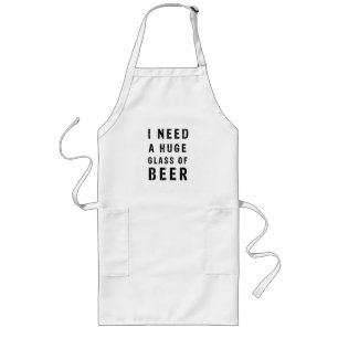 I need a huge glass of beer long apron