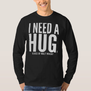 I Need A Huge Glass Of Malt Whisky Sarcastic T-Shirt