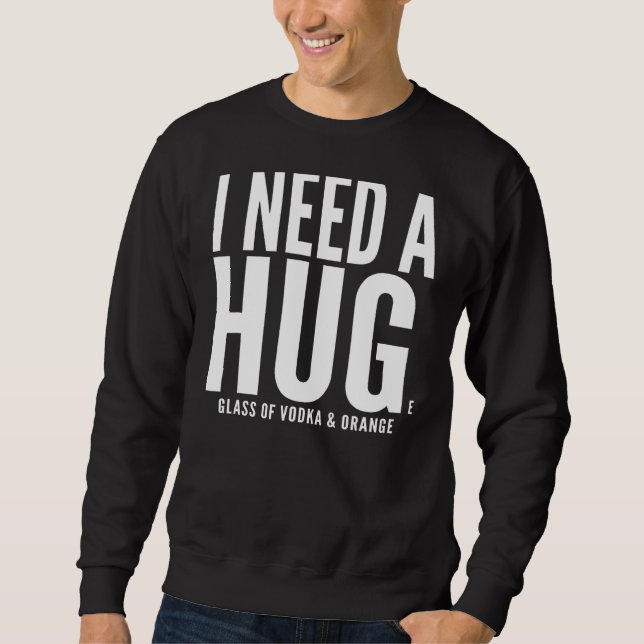I Need A Huge Glass Of Vodka Sarcastic Sweatshirt (Front)